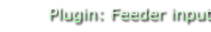 Plugin: Feeder input